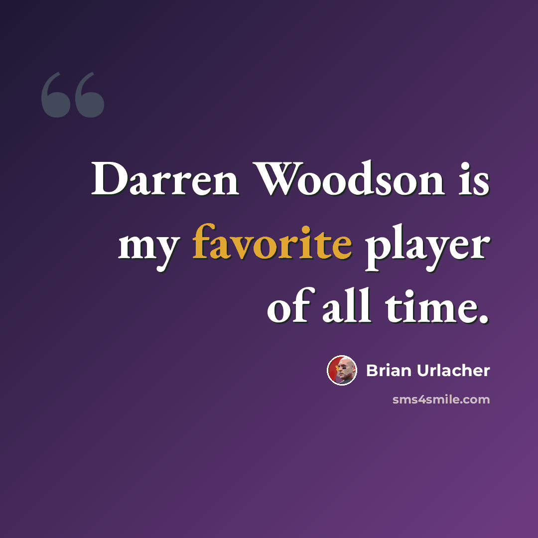 “Darren Woodson is my favorite player of all time.” quote by Brian Urlacher