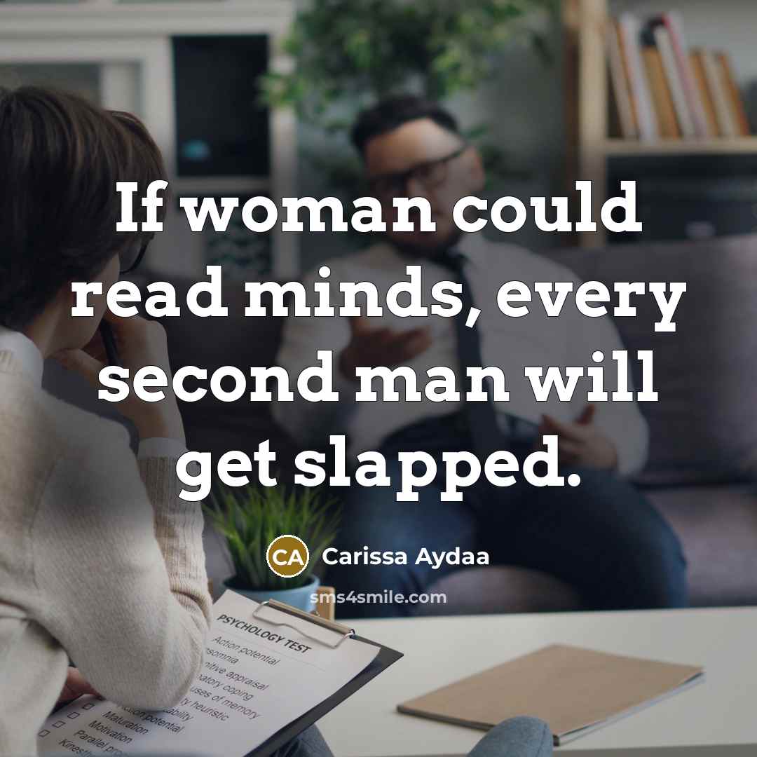 “If woman could read minds, every second man will get slapped.” quote by Carissa Aydaa