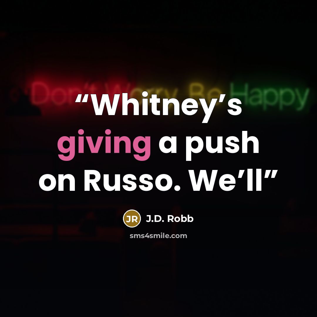 “Whitney’s giving a push on Russo. We’ll” quote by J.D. Robb