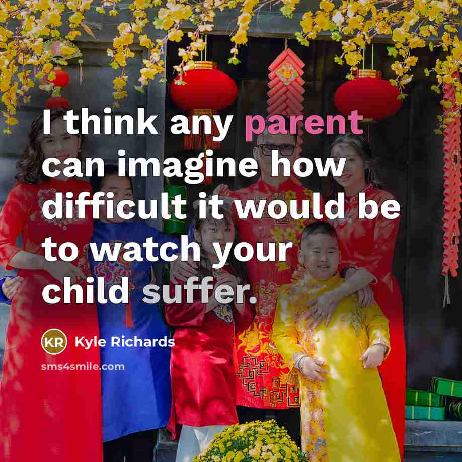 “I think any parent can imagine how difficult it would be to watch your child suffer.” quote by Kyle Richards