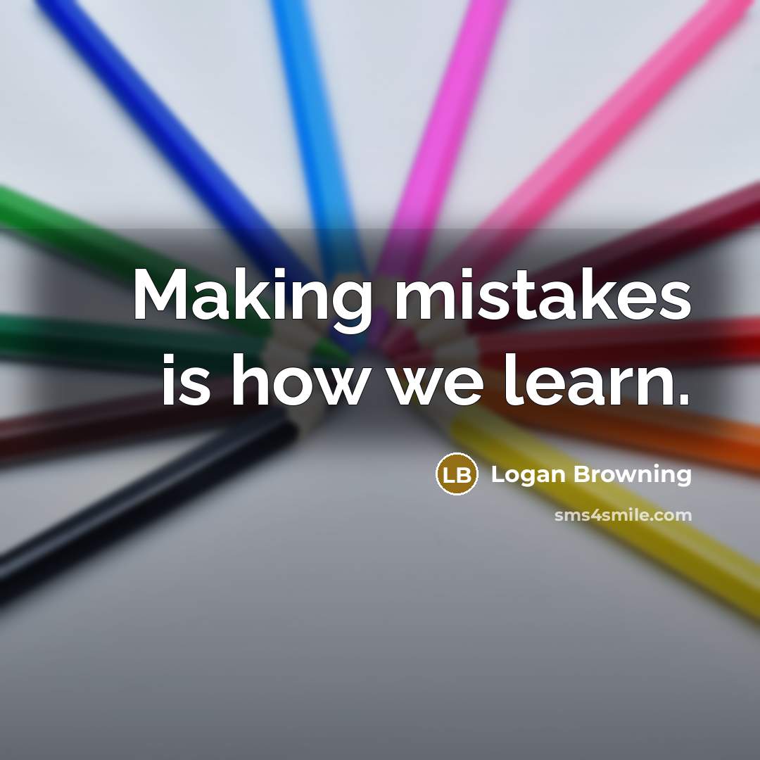“Making mistakes is how we learn.” quote by Logan Browning