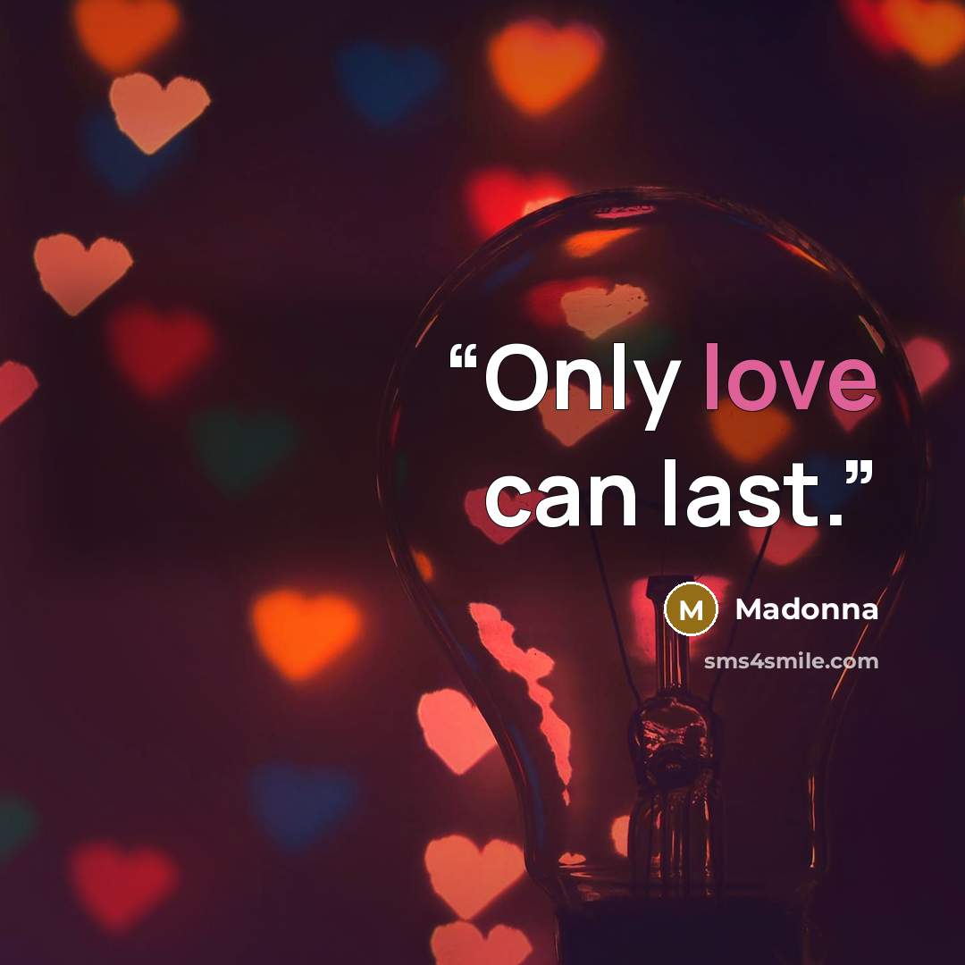 “Only love can last.” quote by Madonna