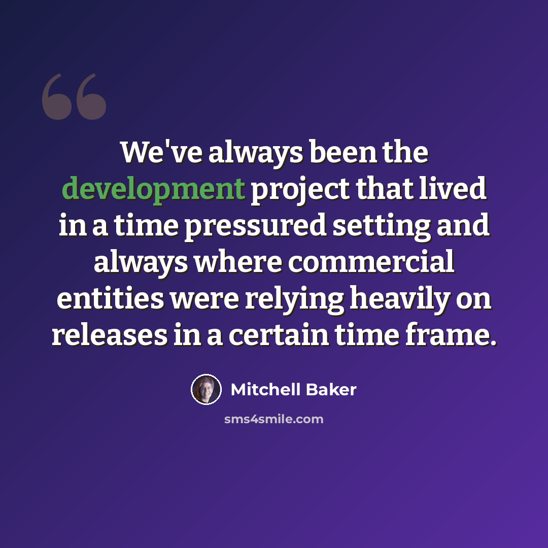 “We've always been the development project that lived in a time pressured setting and always where commercial entities were relying heavily on releases in a certain time frame.” quote by Mitchell Baker