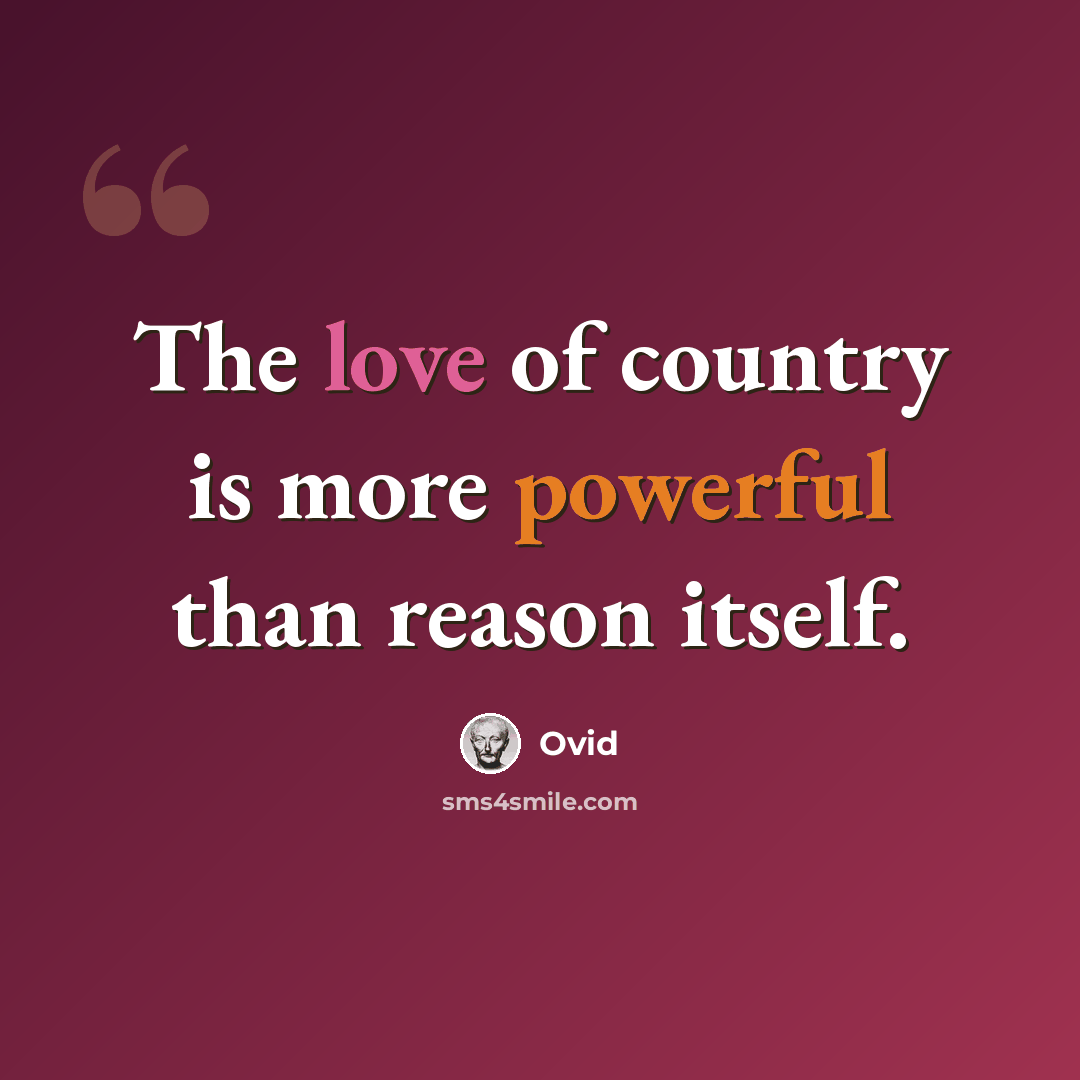 “The love of country is more powerful than reason itself.” quote by Ovid