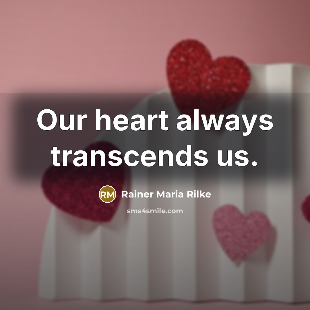 “Our heart always transcends us.” quote by Rainer Maria Rilke