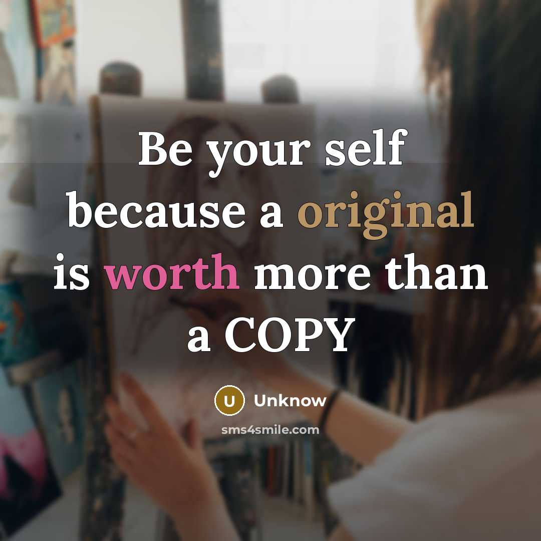 “Be your self because a original is worth more than a COPY” quote by Unknow
