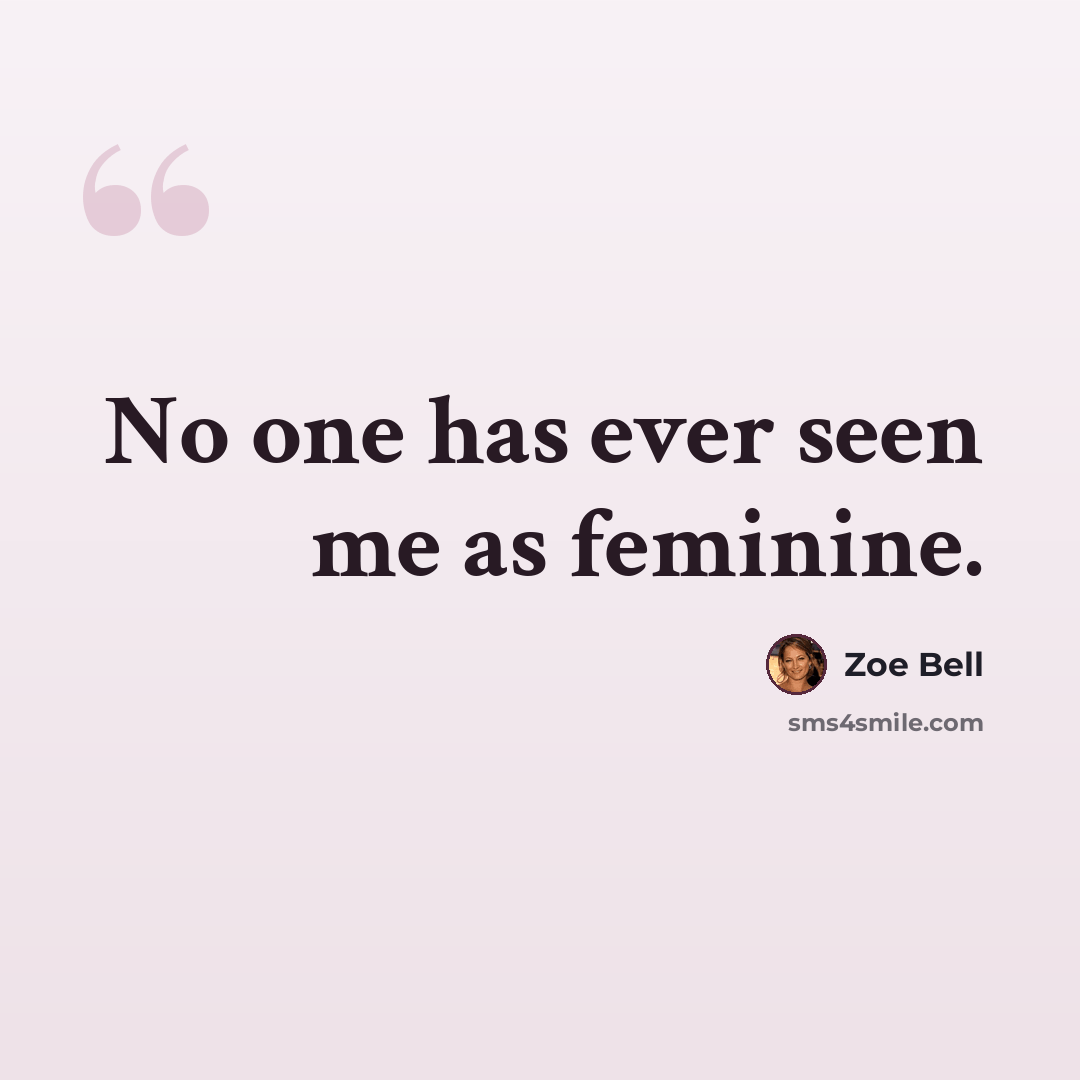 “No one has ever seen me as feminine.” quote by Zoe Bell