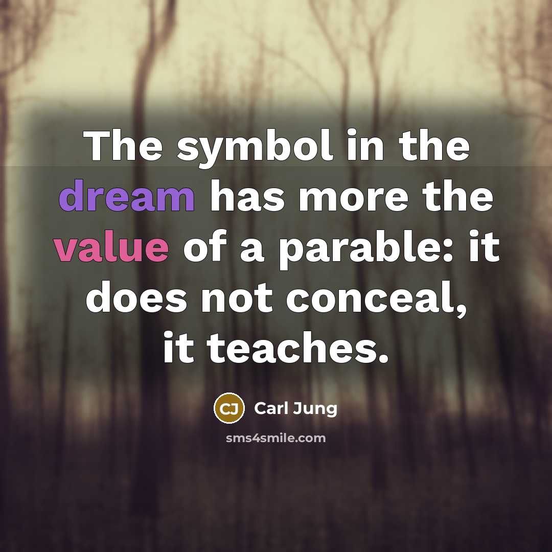 “The symbol in the dream has more the value of a parable: it does not conceal, it teaches.” quote by Carl Jung