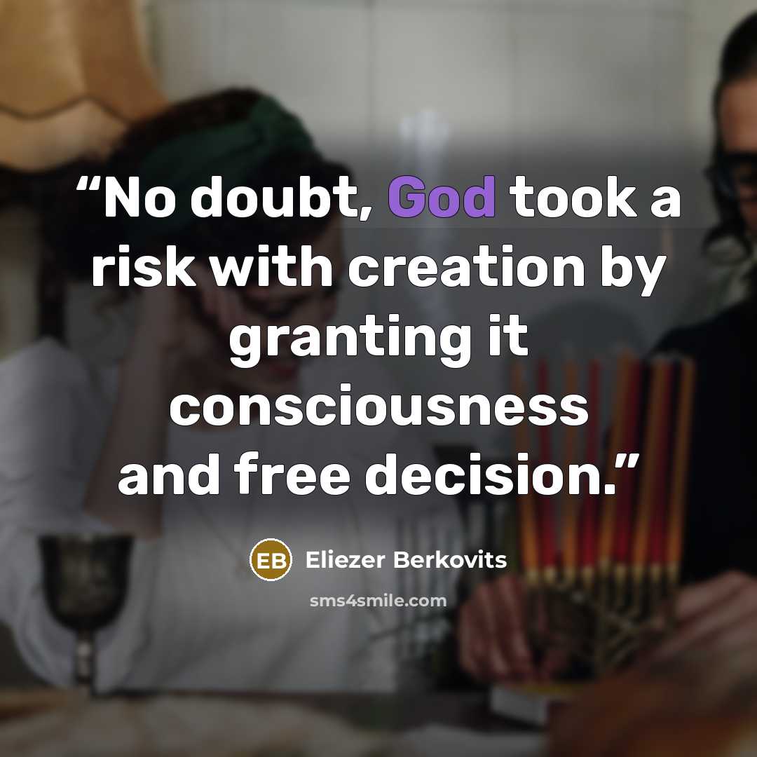 “No doubt, God took a risk with creation by granting it consciousness and free decision.” quote by Eliezer Berkovits