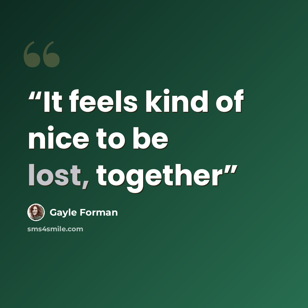 “It feels kind of nice to be lost, together” quote by Gayle Forman
