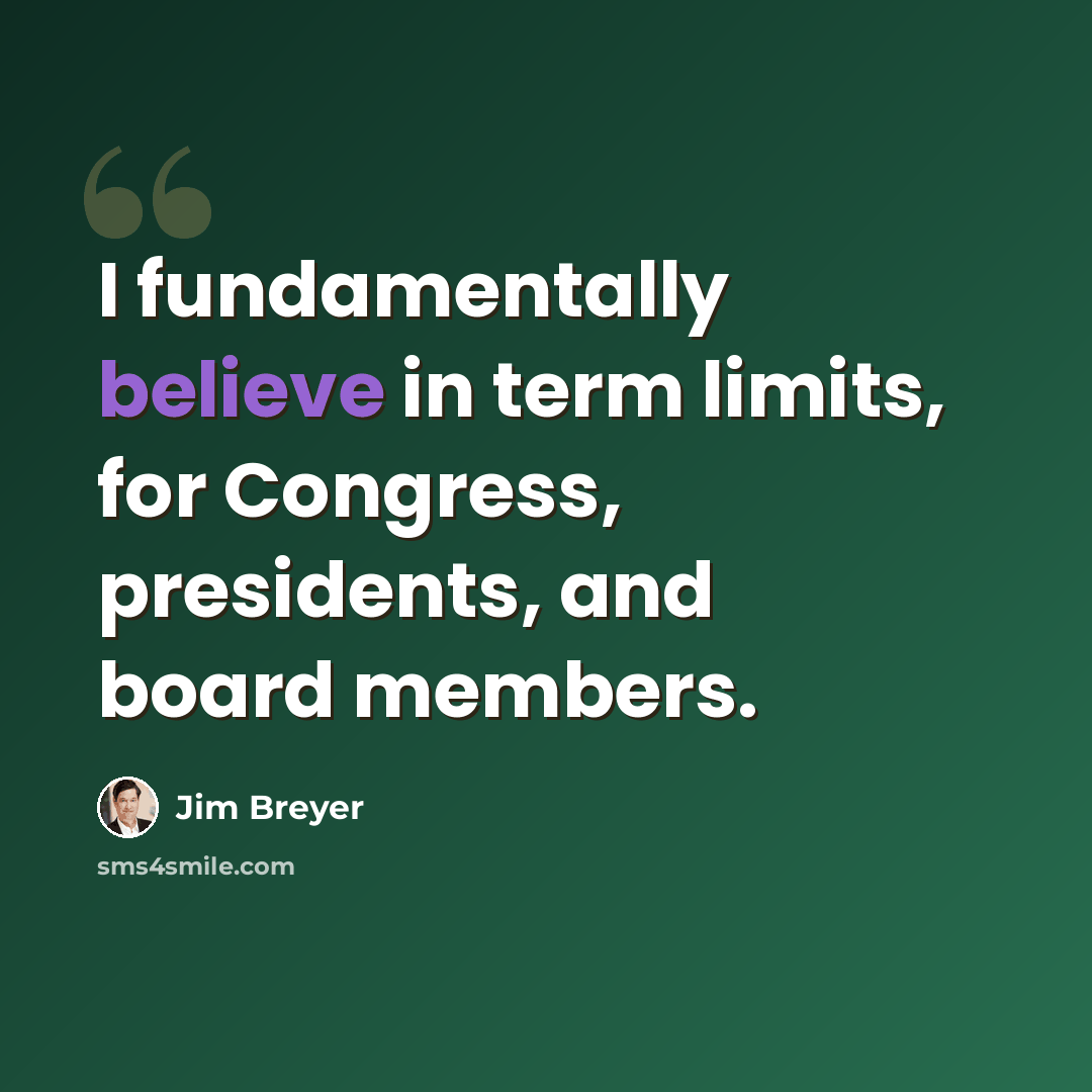 “I fundamentally believe in term limits, for Congress, presidents, and board members.” quote by Jim Breyer
