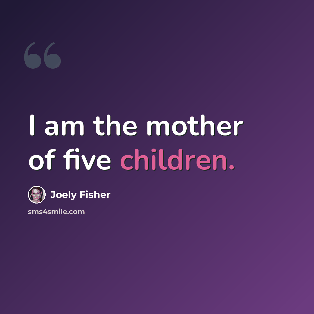 “I am the mother of five children.” quote by Joely Fisher