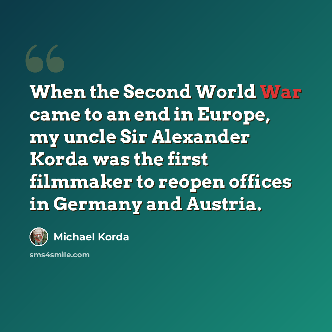 “When the Second World War came to an end in Europe, my uncle Sir Alexander Korda was the first filmmaker to reopen offices in Germany and Austria.” quote by Michael Korda