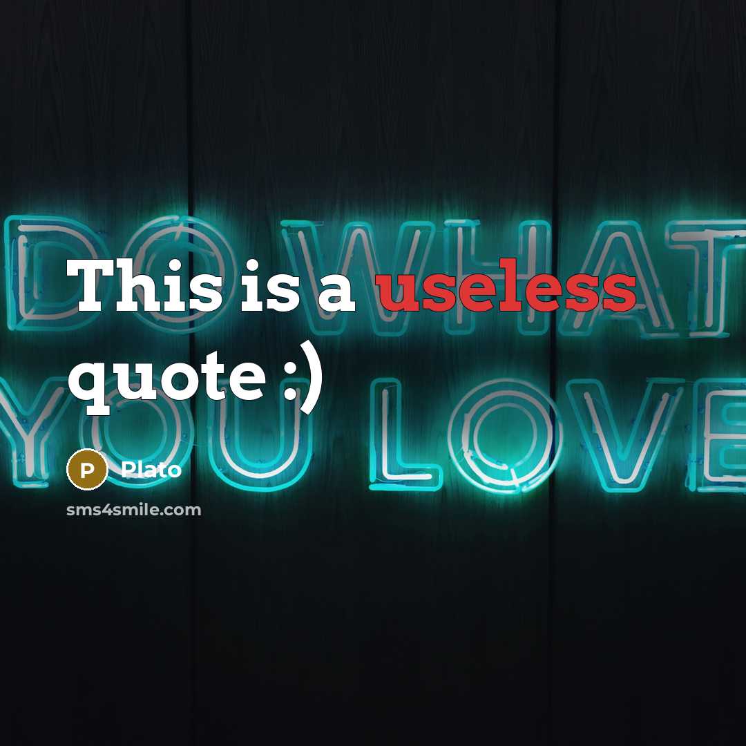 “This is a useless quote :)” quote by Plato