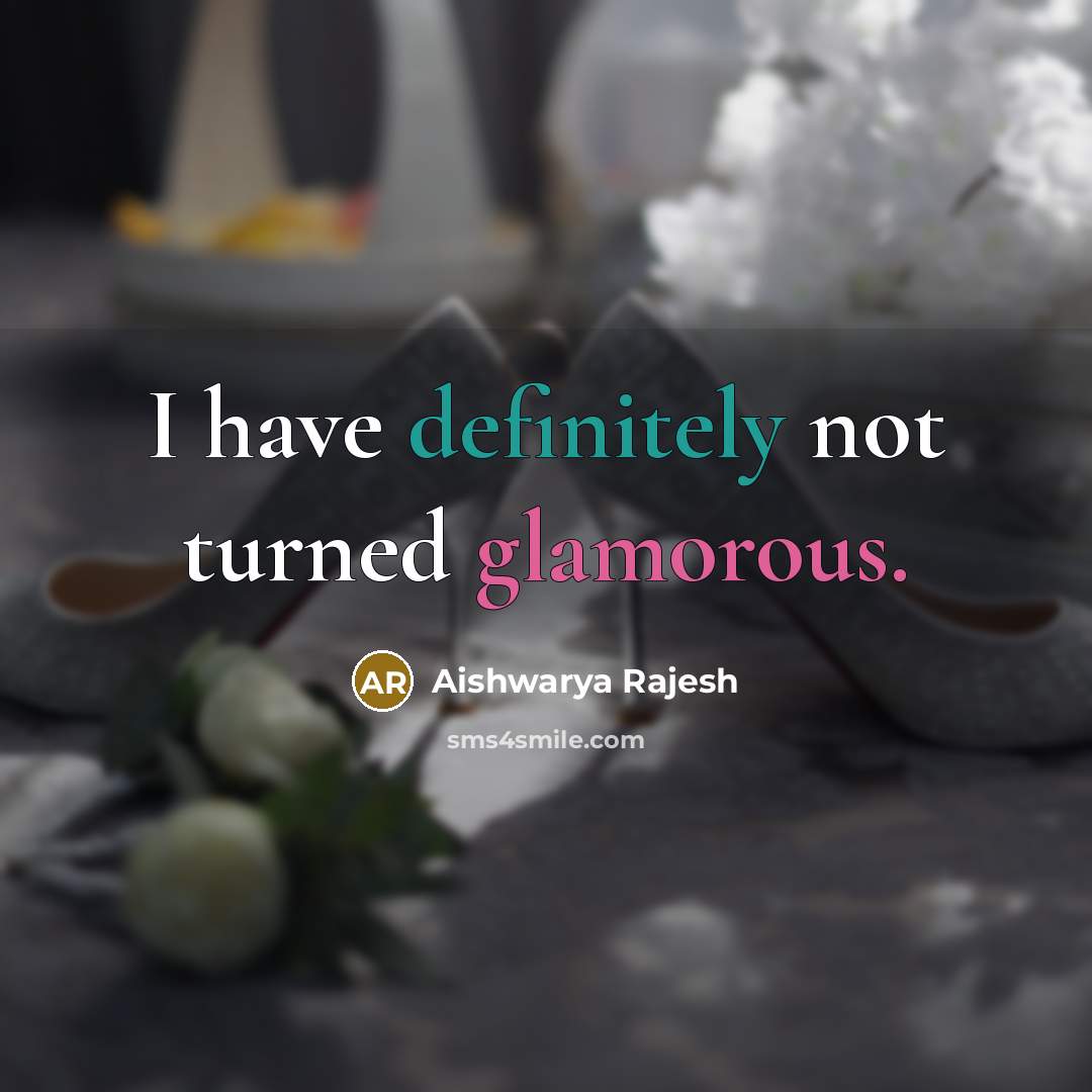 “I have definitely not turned glamorous.” quote by Aishwarya Rajesh