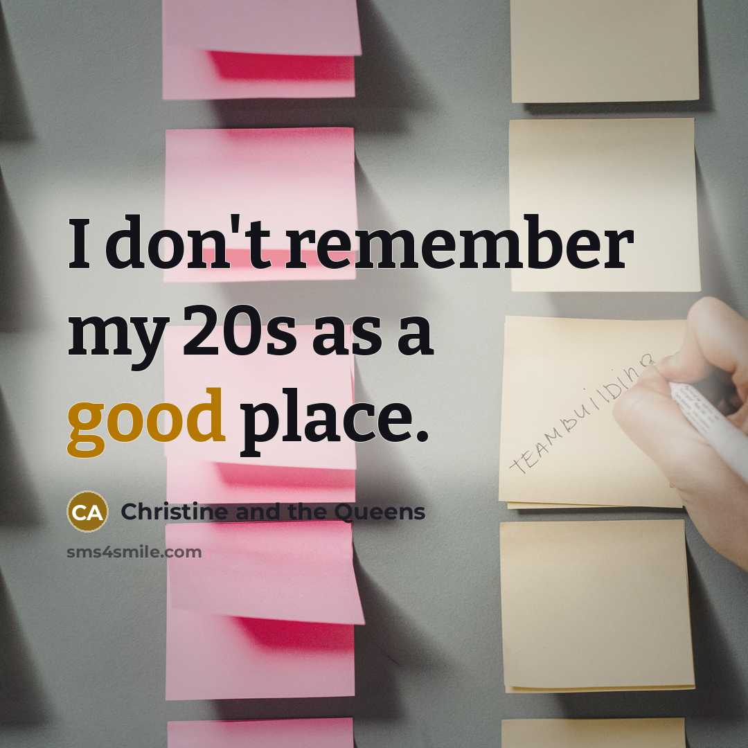 “I don't remember my 20s as a good place.” quote by Christine and the Queens