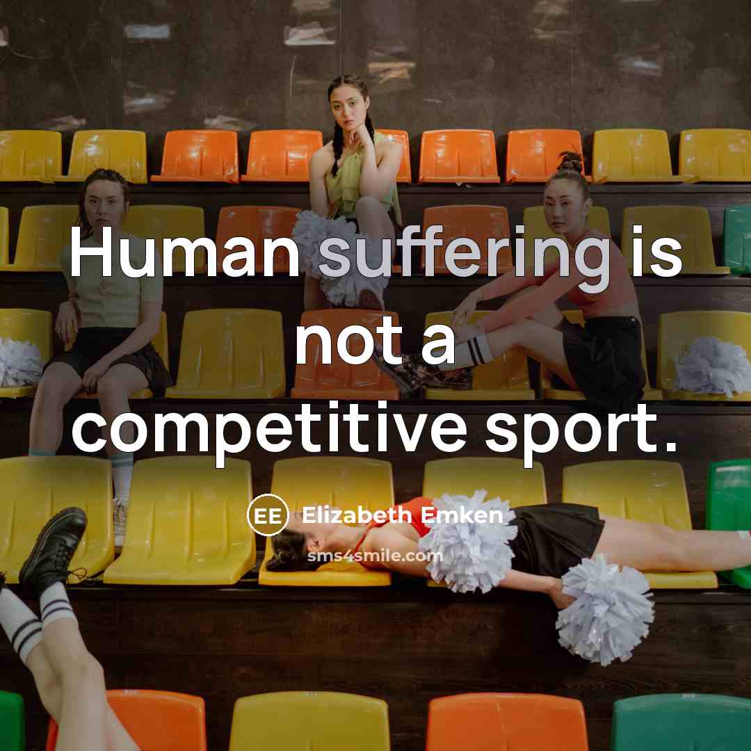 “Human suffering is not a competitive sport.” quote by Elizabeth Emken