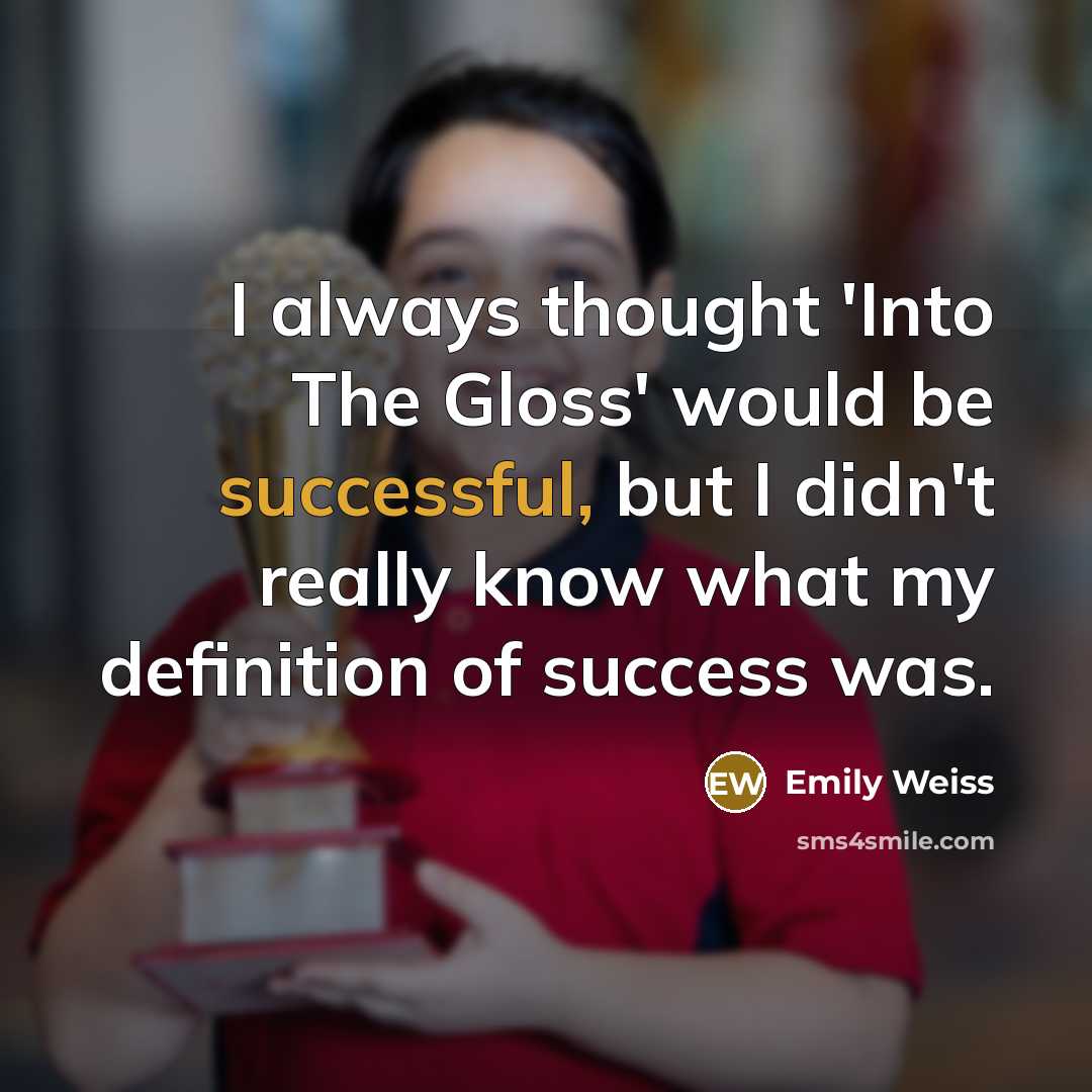 “I always thought 'Into The Gloss' would be successful, but I didn't really know what my definition of success was.” quote by Emily Weiss