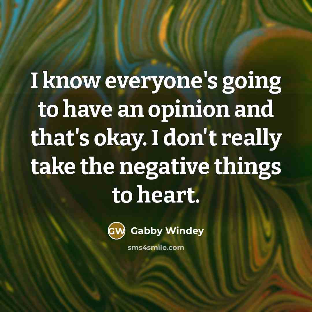 “I know everyone's going to have an opinion and that's okay. I don't really take the negative things to heart.” quote by Gabby Windey