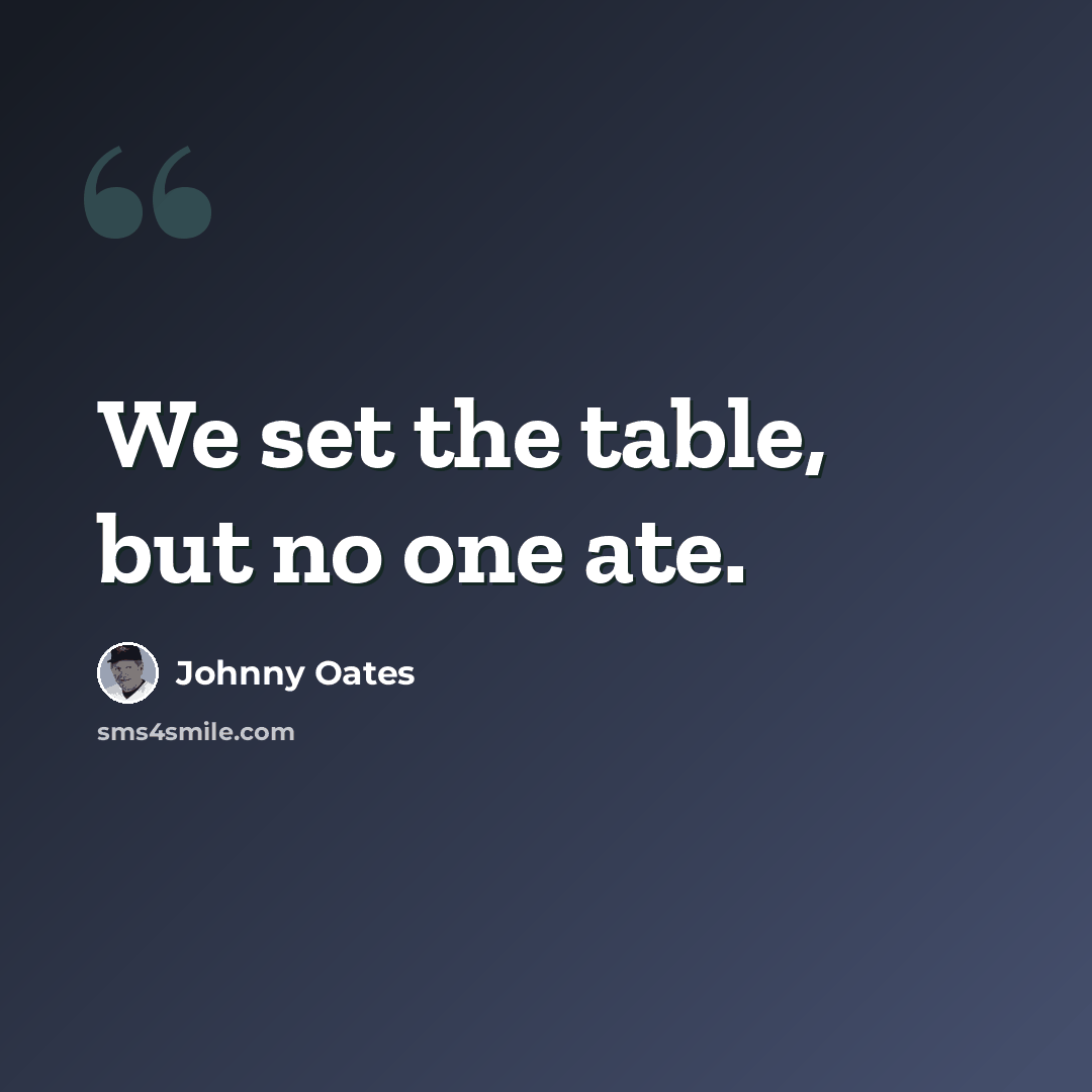 “We set the table, but no one ate.” quote by Johnny Oates