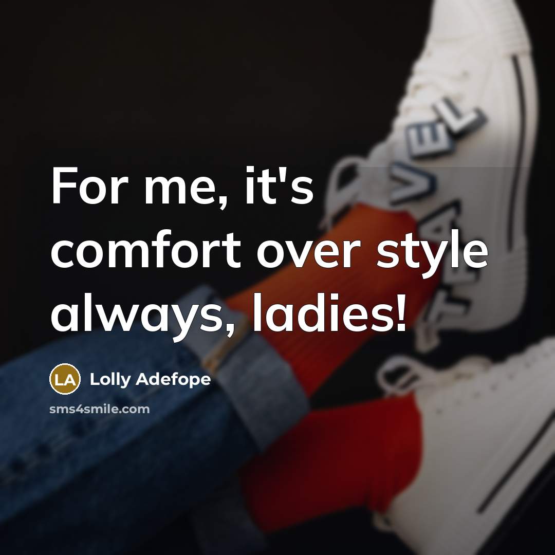 “For me, it's comfort over style always, ladies!” quote by Lolly Adefope