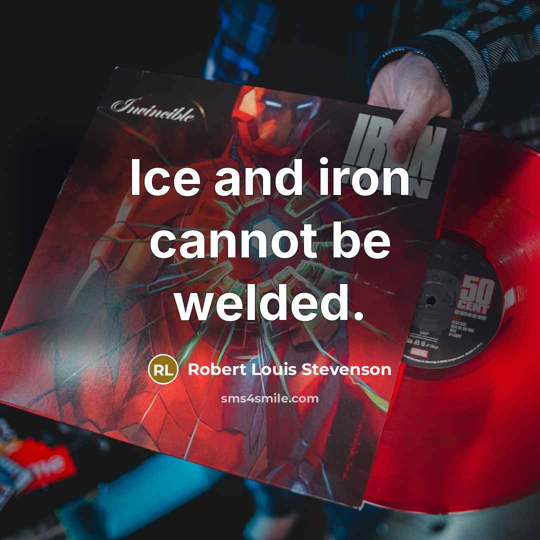 “Ice and iron cannot be welded.” quote by Robert Louis Stevenson