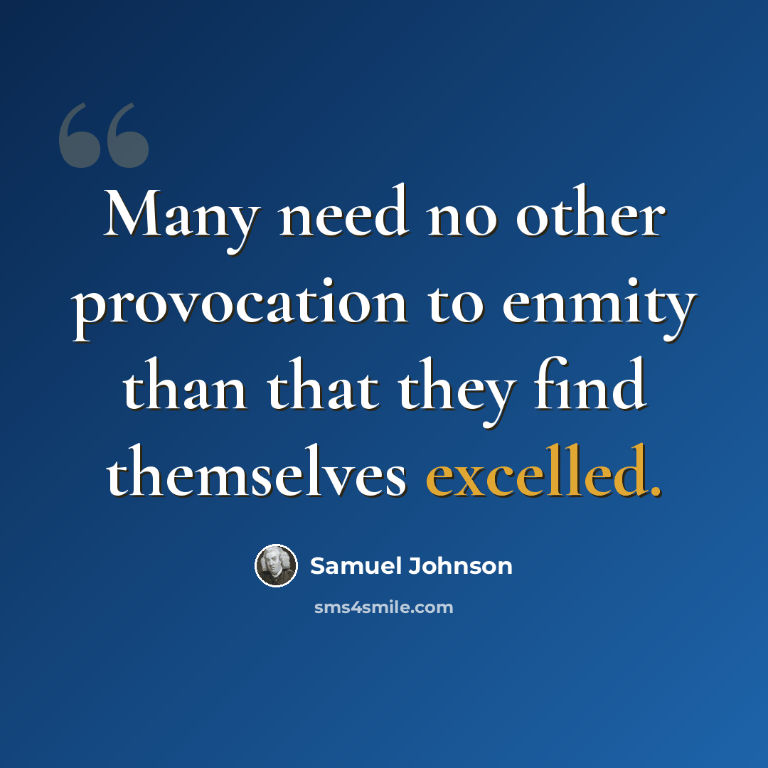 “Many need no other provocation to enmity than that they find themselves excelled.” quote by Samuel Johnson