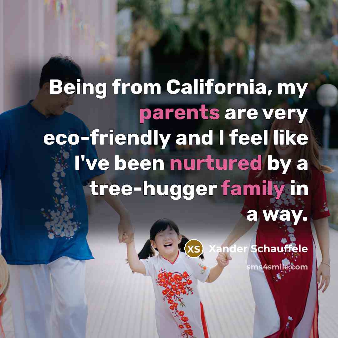 “Being from California, my parents are very eco-friendly and I feel like I've been nurtured by a tree-hugger family in a way.” quote by Xander Schauffele