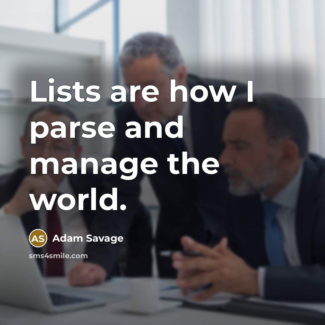 “Lists are how I parse and manage the world.” quote by Adam Savage