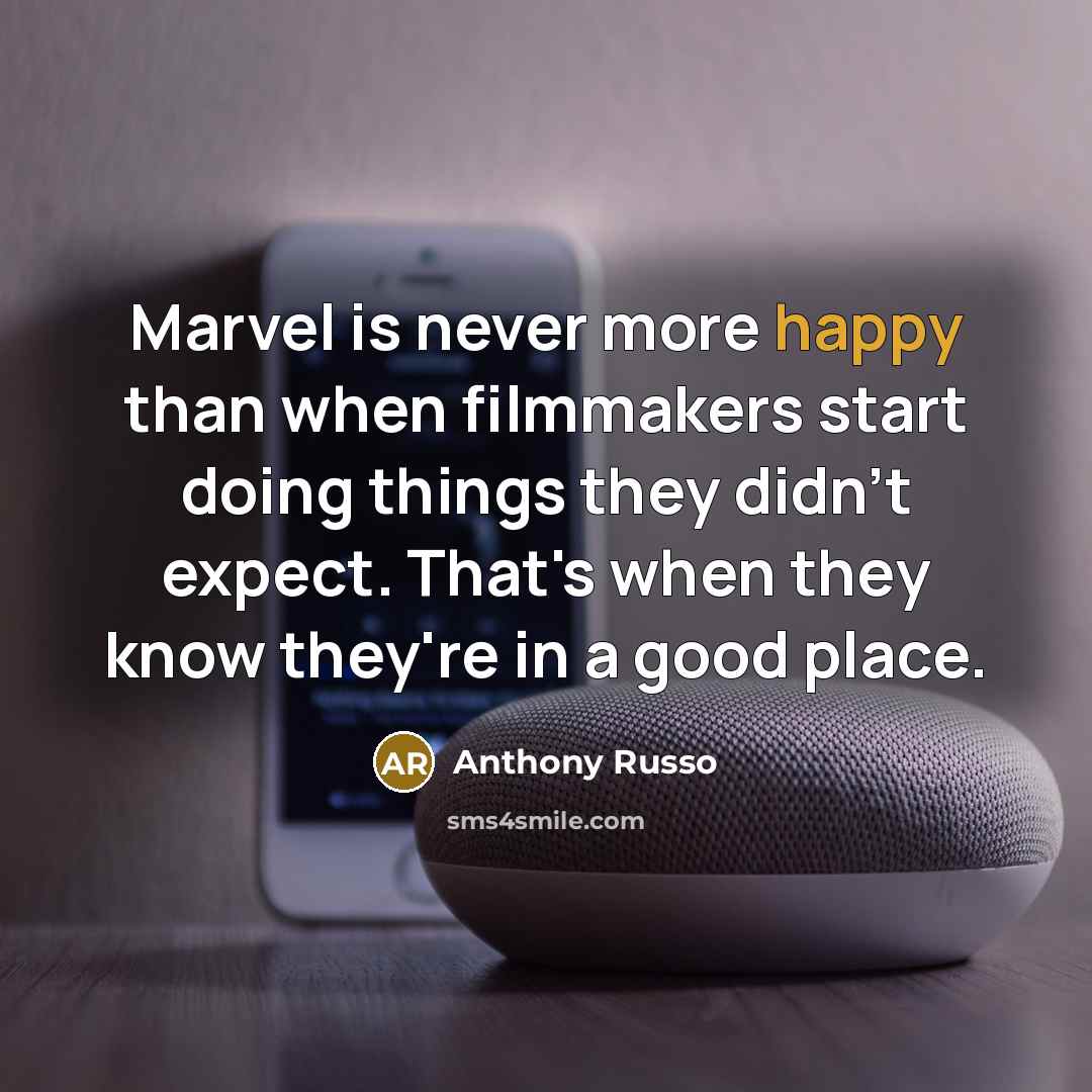 “Marvel is never more happy than when filmmakers start doing things they didn't expect. That's when they know they're in a good place.” quote by Anthony Russo