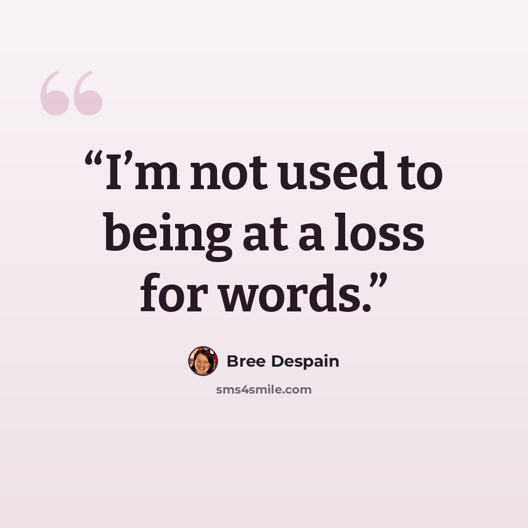 “I’m not used to being at a loss for words.” quote by Bree Despain