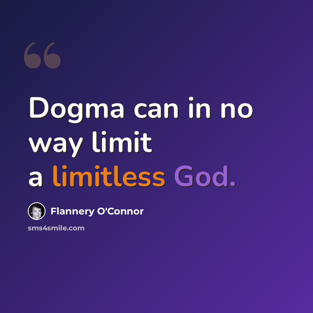 “Dogma can in no way limit a limitless God.” quote by Flannery O'Connor
