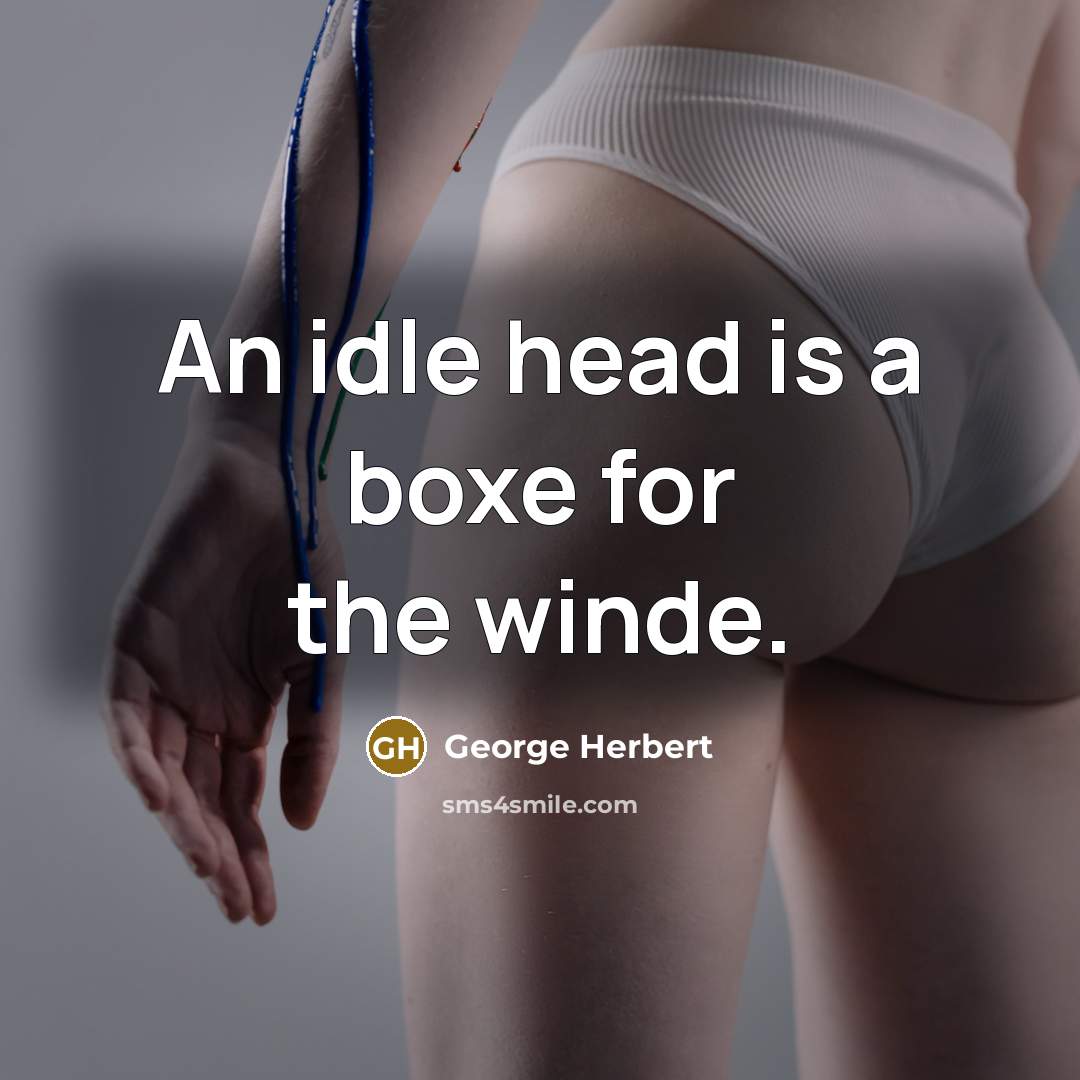 “An idle head is a boxe for the winde.” quote by George Herbert