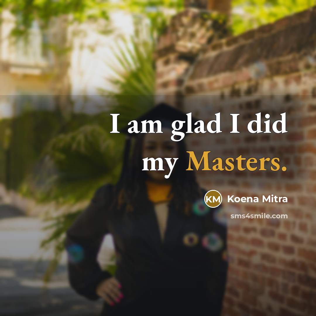 “I am glad I did my Masters.” quote by Koena Mitra