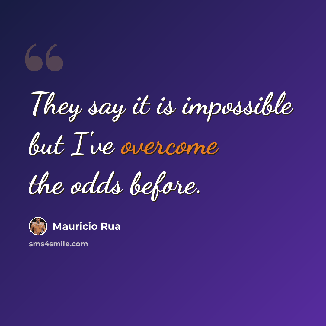 “They say it is impossible but I've overcome the odds before.” quote by Mauricio Rua