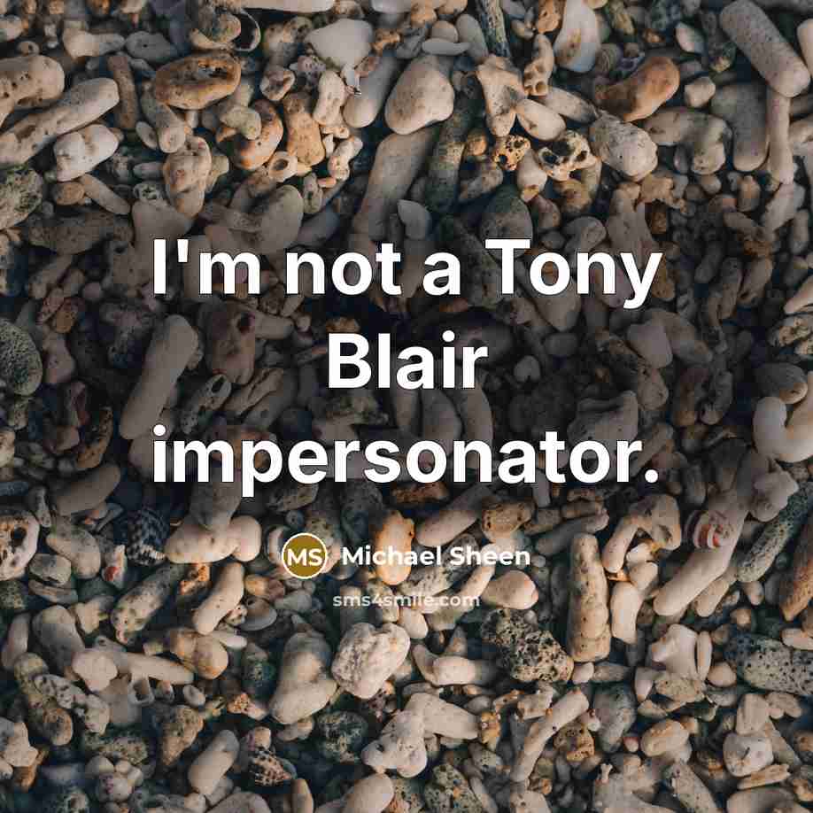 “I'm not a Tony Blair impersonator.” quote by Michael Sheen