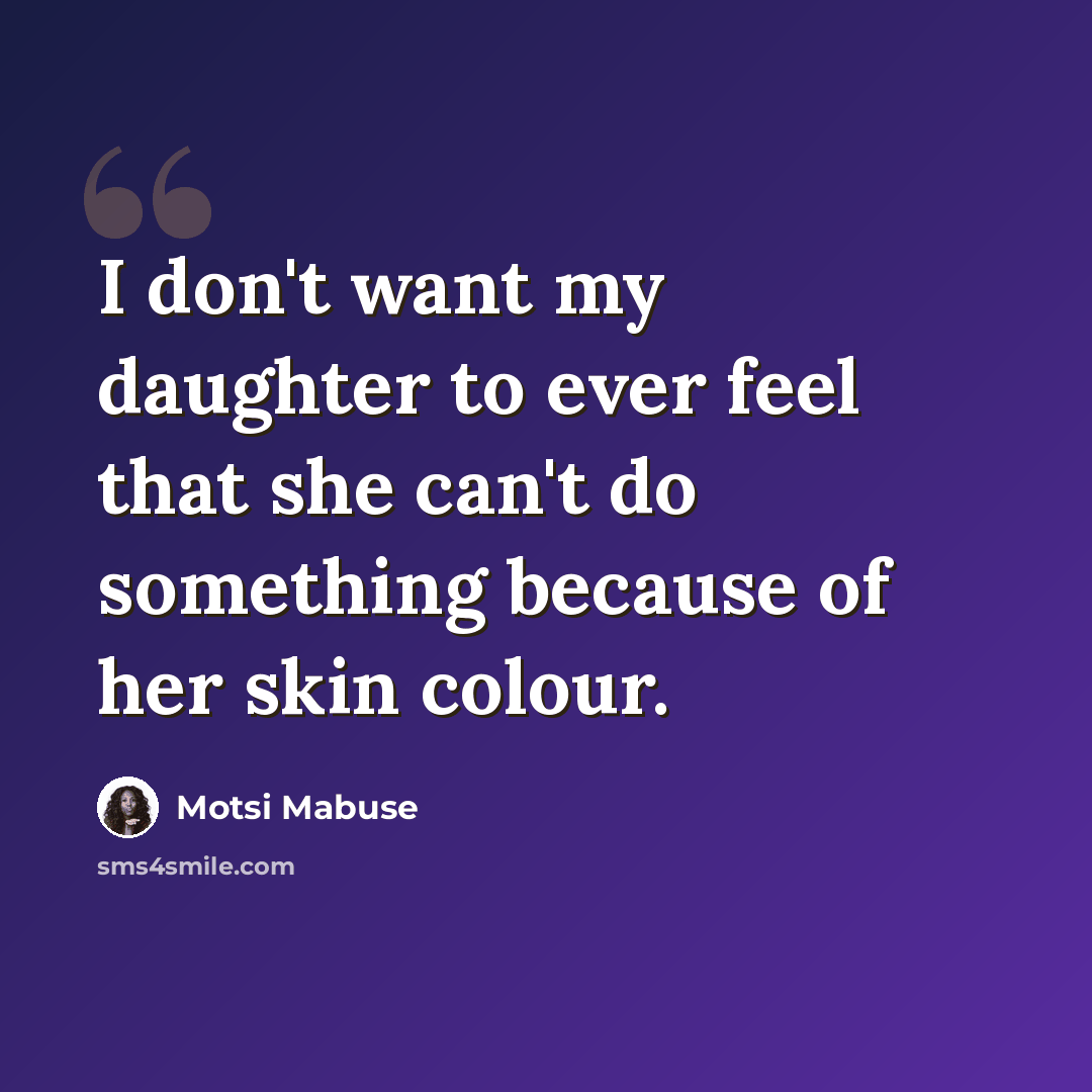 “I don't want my daughter to ever feel that she can't do something because of her skin colour.” quote by Motsi Mabuse