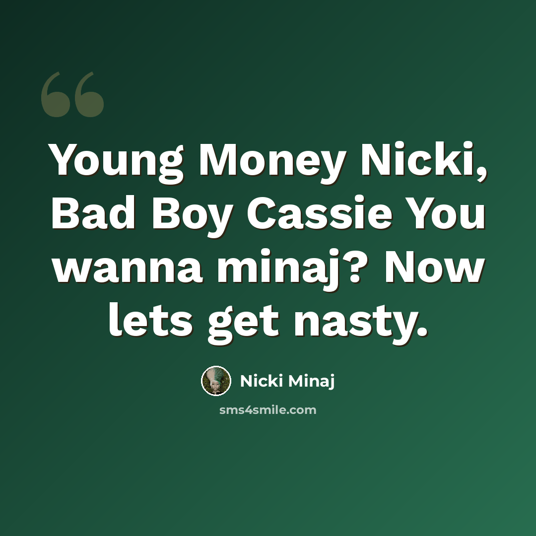 “Young Money Nicki, Bad Boy Cassie You wanna minaj? Now lets get nasty.” quote by Nicki Minaj