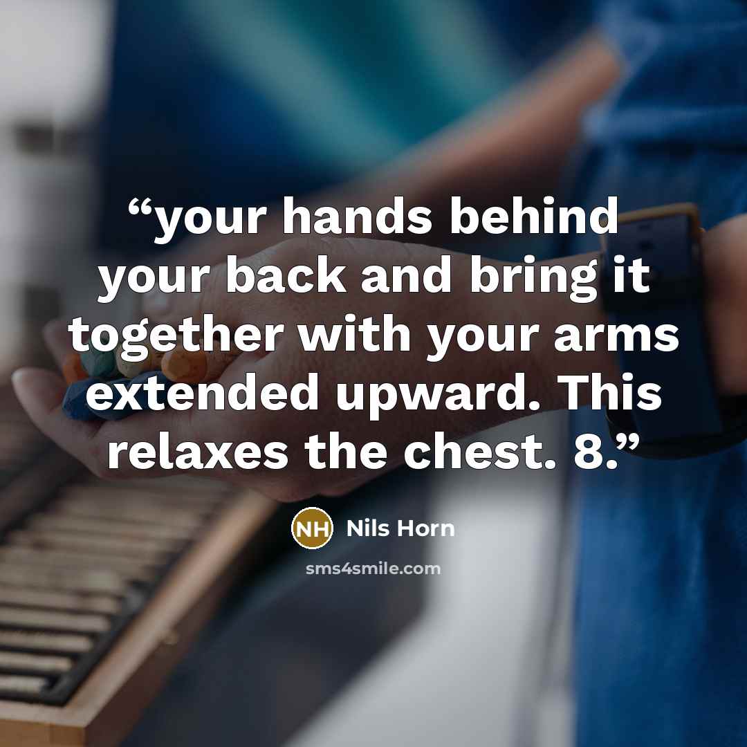 “your hands behind your back and bring it together with your arms extended upward. This relaxes the chest. 8.” quote by Nils Horn