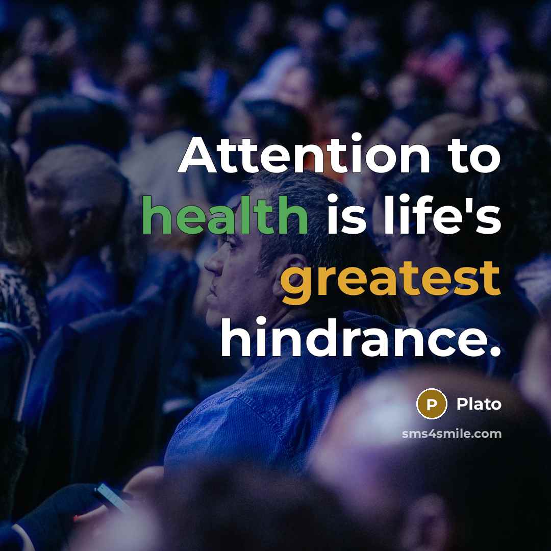 “Attention to health is life's greatest hindrance.” quote by Plato