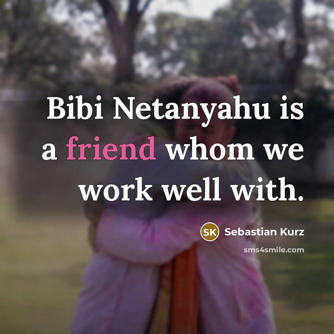 “Bibi Netanyahu is a friend whom we work well with.” quote by Sebastian Kurz