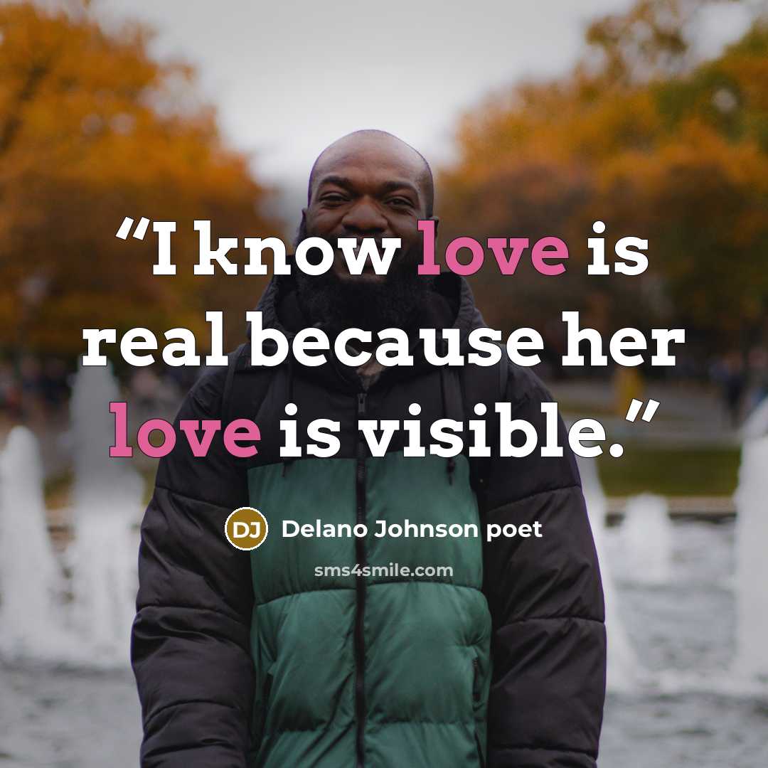 “I know love is real because her love is visible.” quote by Delano Johnson poet