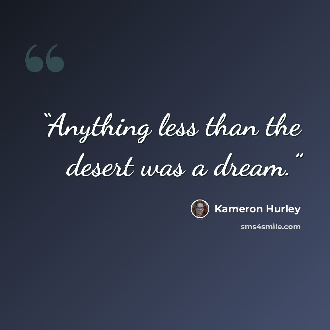 “Anything less than the desert was a dream.” quote by Kameron Hurley