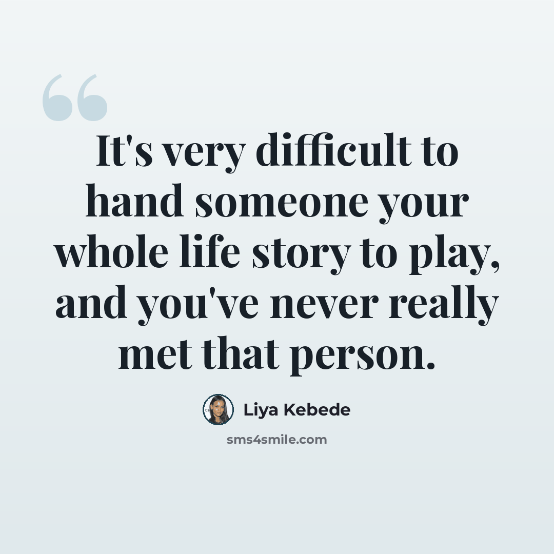 “It's very difficult to hand someone your whole life story to play, and you've never really met that person.” quote by Liya Kebede
