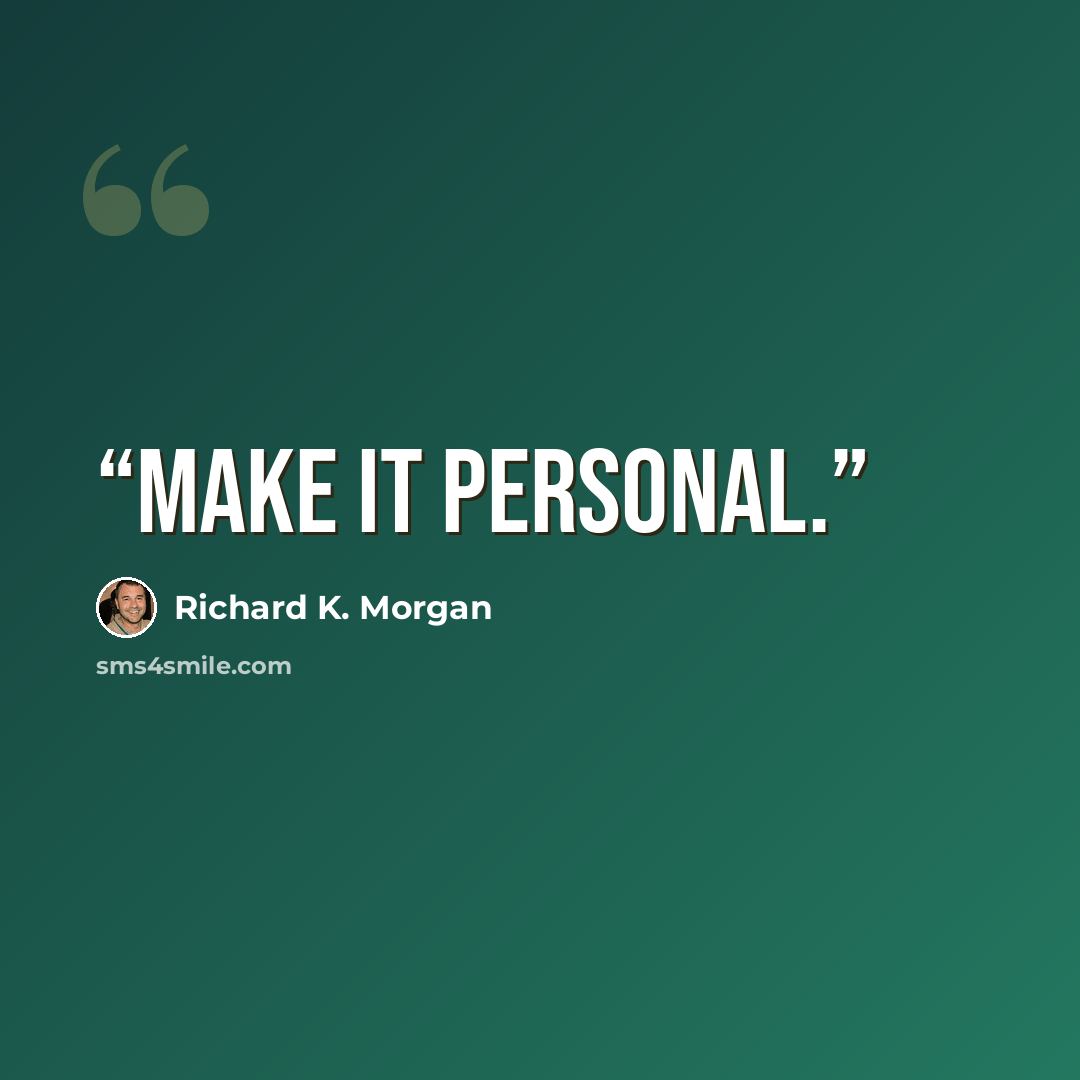 “Make it personal.” quote by Richard K. Morgan