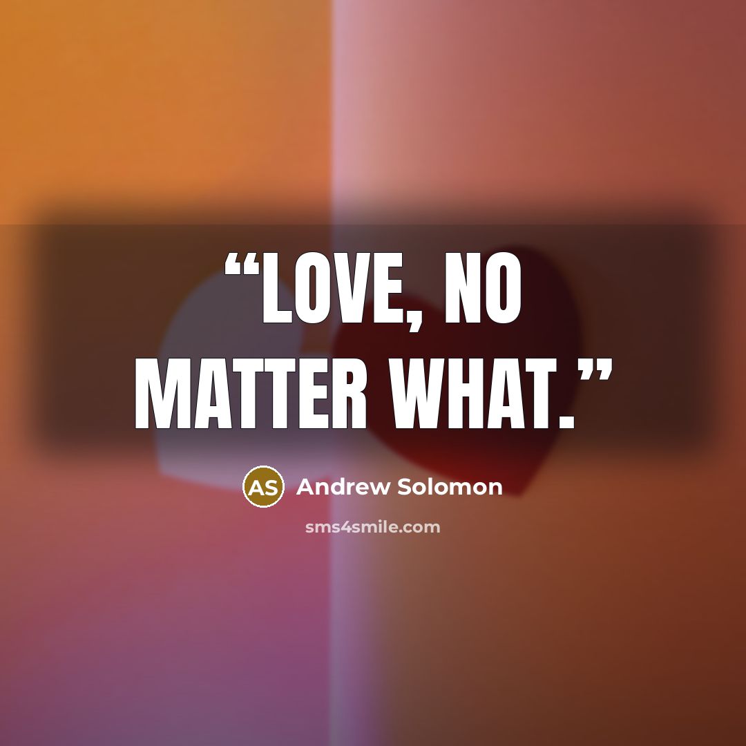 “Love, no matter what.” quote by Andrew Solomon