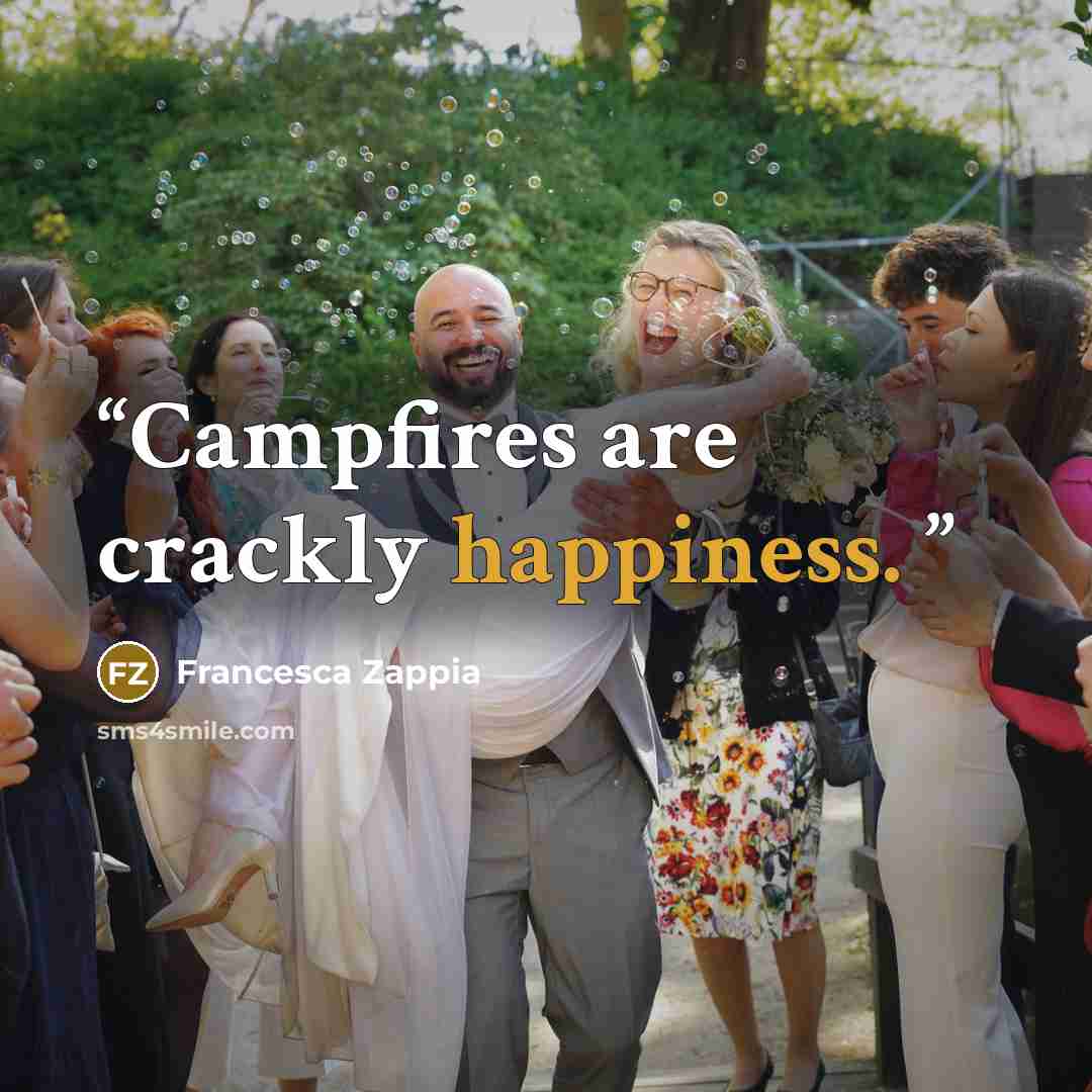 “Campfires are crackly happiness.” quote by Francesca Zappia