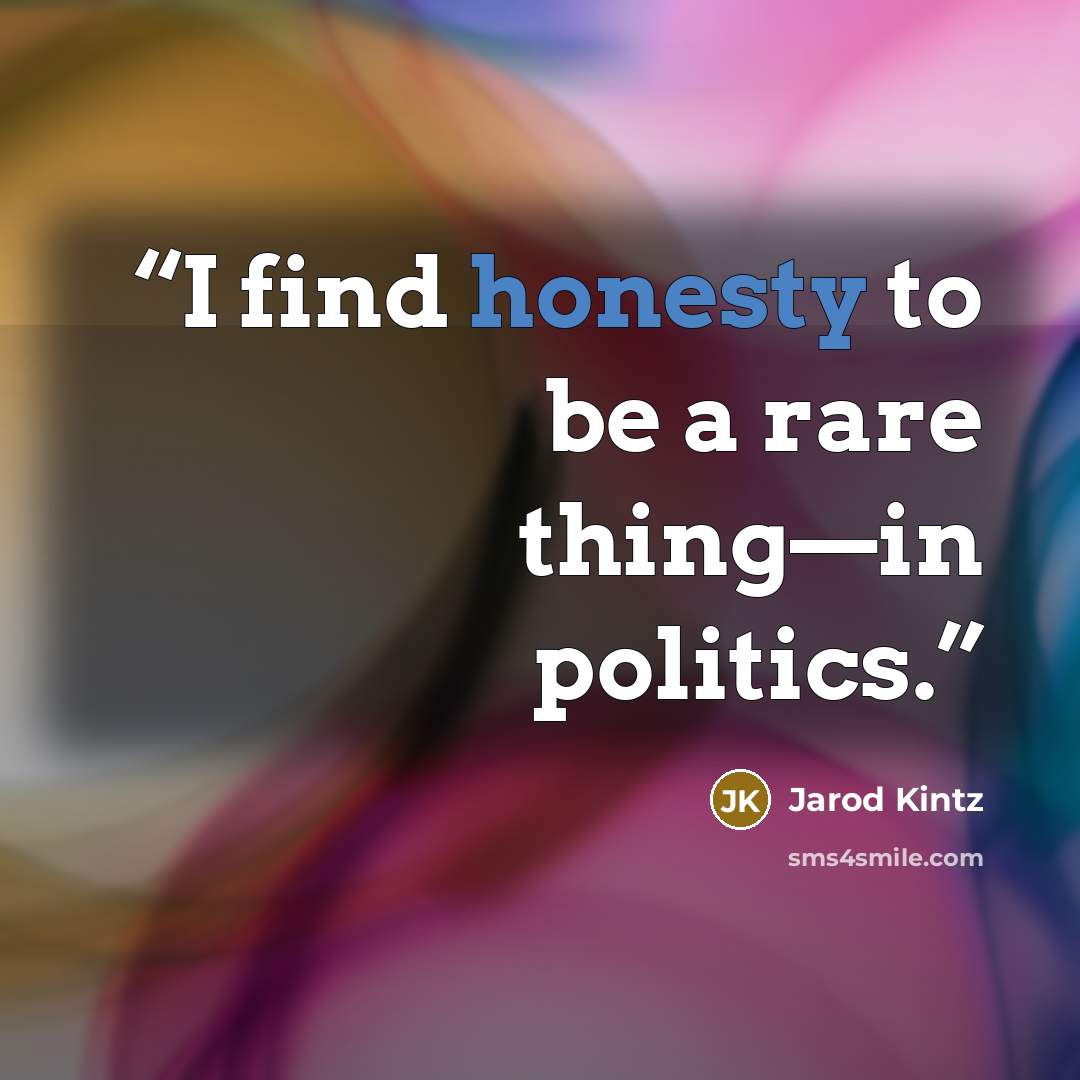 “I find honesty to be a rare thing—in politics.” quote by Jarod Kintz