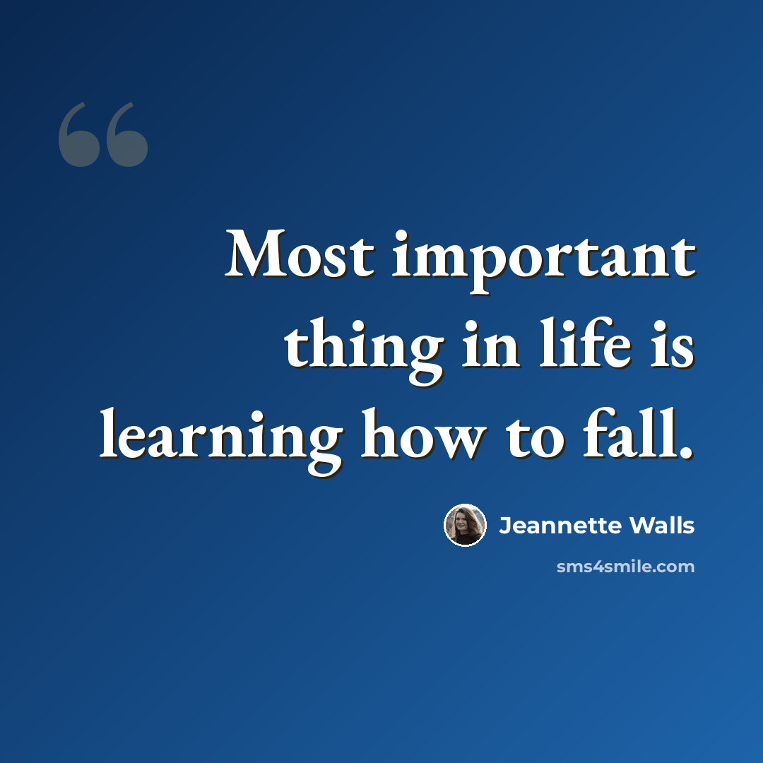 “Most important thing in life is learning how to fall.” quote by Jeannette Walls