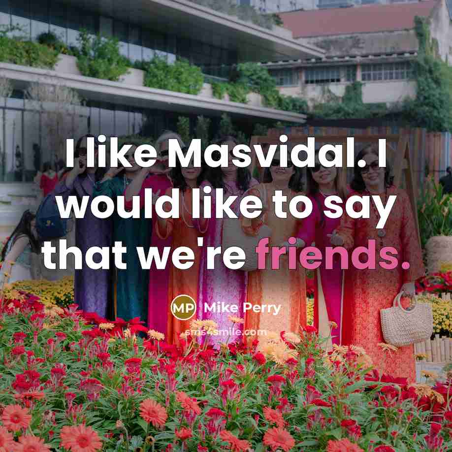 “I like Masvidal. I would like to say that we're friends.” quote by Mike Perry